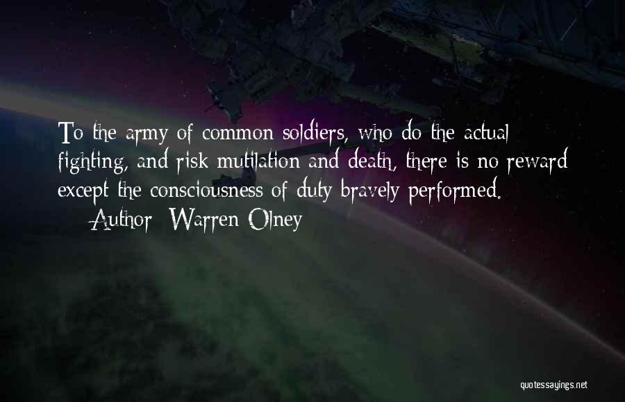 Warren Olney Quotes: To The Army Of Common Soldiers, Who Do The Actual Fighting, And Risk Mutilation And Death, There Is No Reward