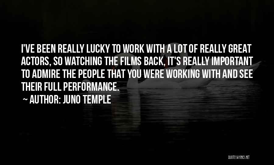 Juno Temple Quotes: I've Been Really Lucky To Work With A Lot Of Really Great Actors, So Watching The Films Back, It's Really