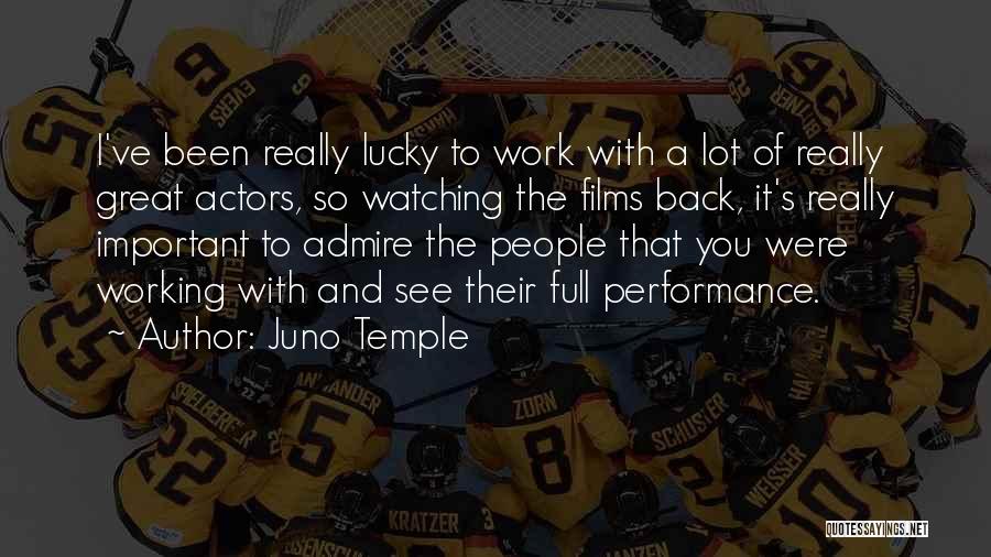 Juno Temple Quotes: I've Been Really Lucky To Work With A Lot Of Really Great Actors, So Watching The Films Back, It's Really