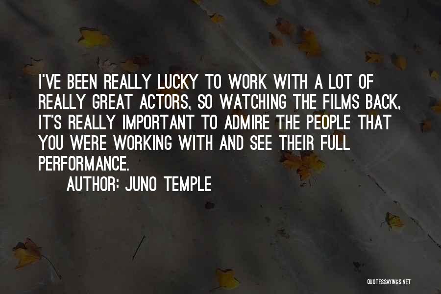 Juno Temple Quotes: I've Been Really Lucky To Work With A Lot Of Really Great Actors, So Watching The Films Back, It's Really