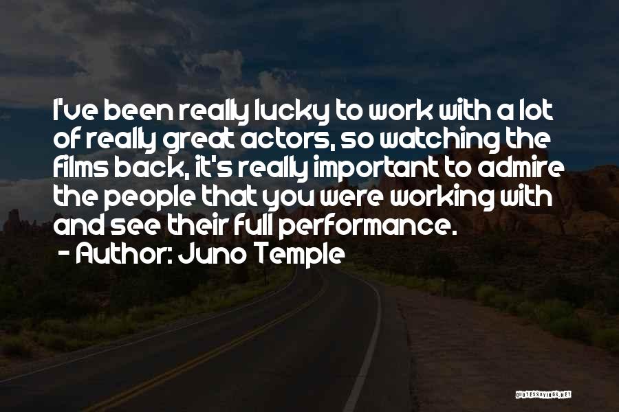 Juno Temple Quotes: I've Been Really Lucky To Work With A Lot Of Really Great Actors, So Watching The Films Back, It's Really