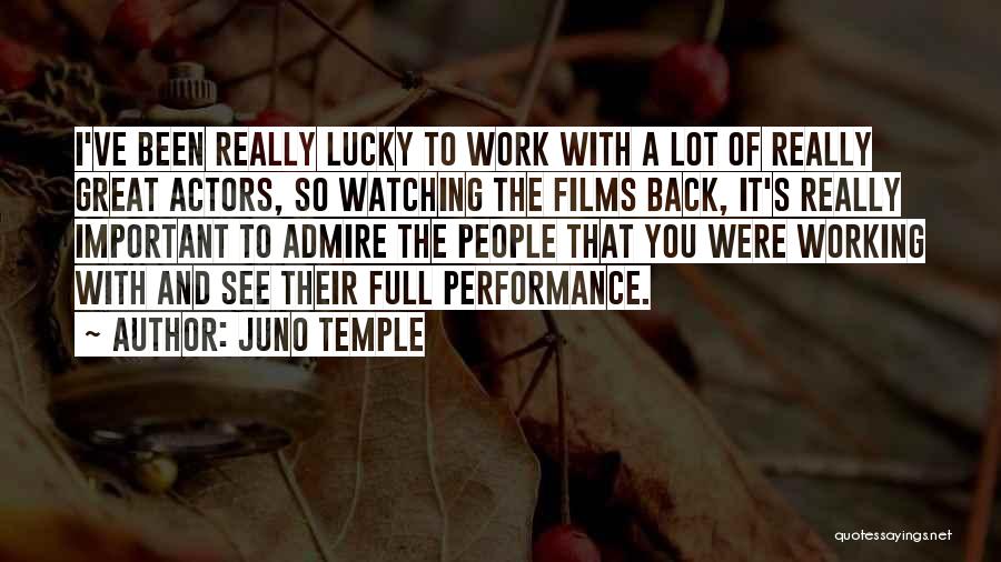 Juno Temple Quotes: I've Been Really Lucky To Work With A Lot Of Really Great Actors, So Watching The Films Back, It's Really