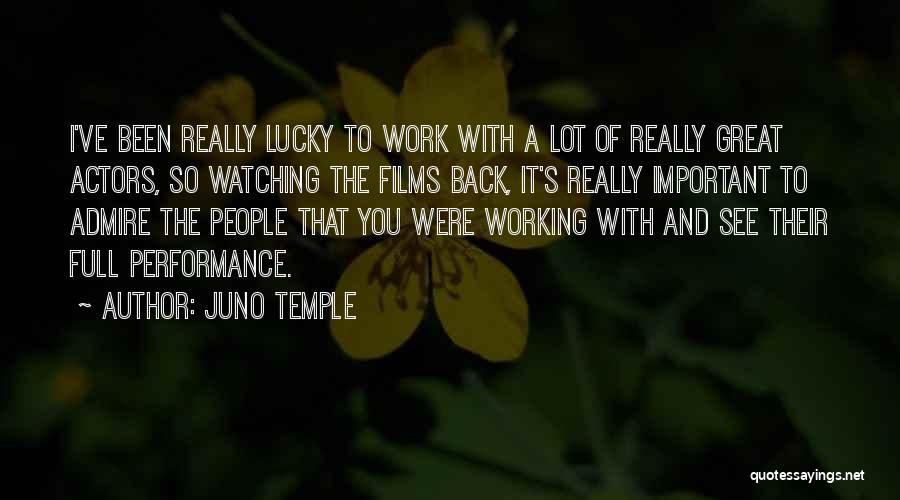 Juno Temple Quotes: I've Been Really Lucky To Work With A Lot Of Really Great Actors, So Watching The Films Back, It's Really