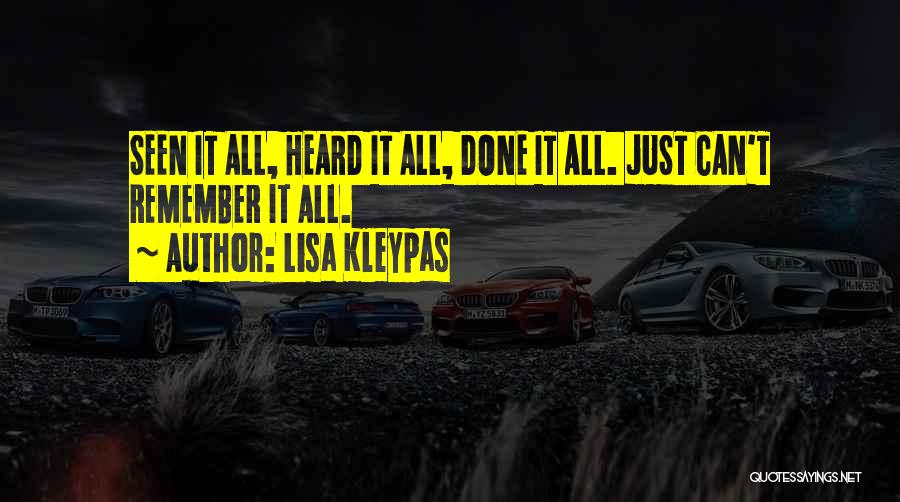 Lisa Kleypas Quotes: Seen It All, Heard It All, Done It All. Just Can't Remember It All.