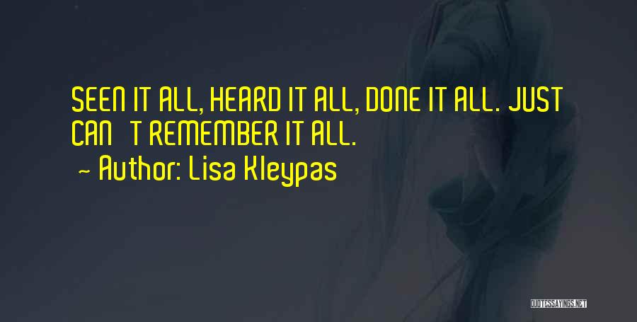 Lisa Kleypas Quotes: Seen It All, Heard It All, Done It All. Just Can't Remember It All.