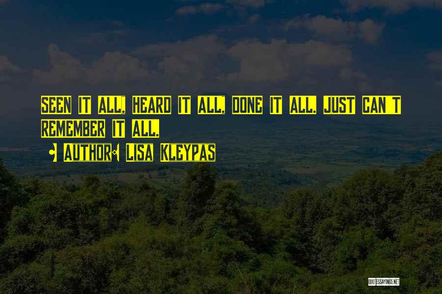 Lisa Kleypas Quotes: Seen It All, Heard It All, Done It All. Just Can't Remember It All.