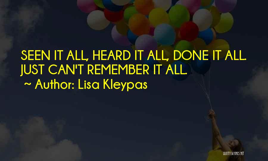 Lisa Kleypas Quotes: Seen It All, Heard It All, Done It All. Just Can't Remember It All.