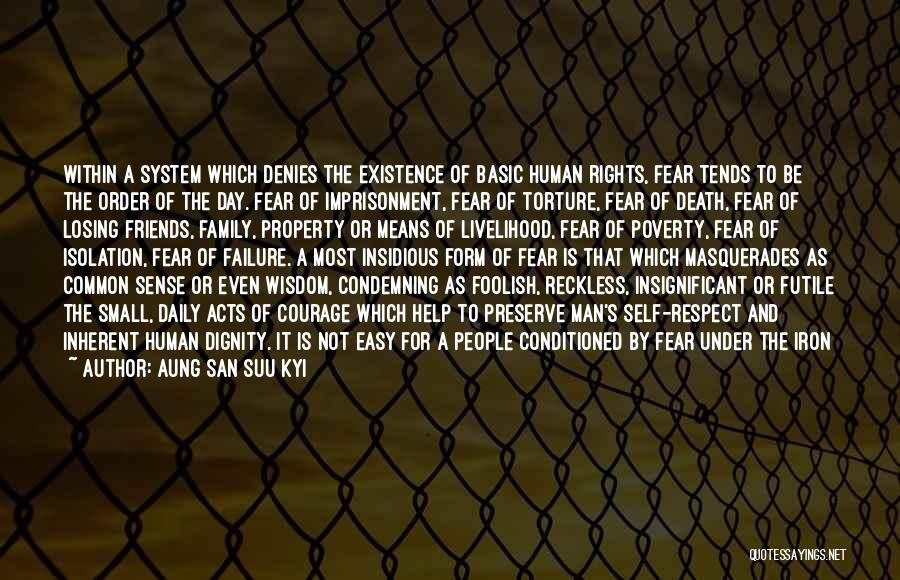 Aung San Suu Kyi Quotes: Within A System Which Denies The Existence Of Basic Human Rights, Fear Tends To Be The Order Of The Day.