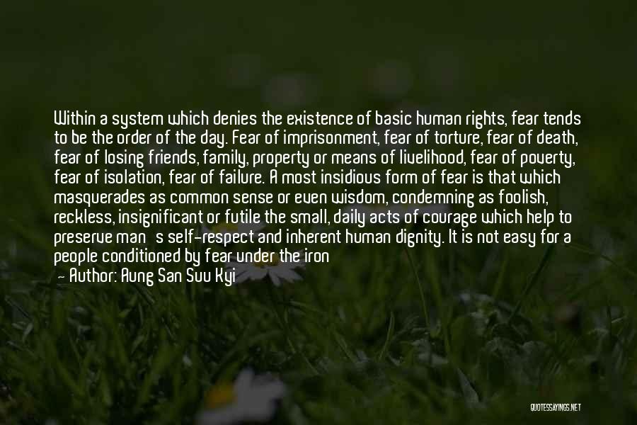 Aung San Suu Kyi Quotes: Within A System Which Denies The Existence Of Basic Human Rights, Fear Tends To Be The Order Of The Day.