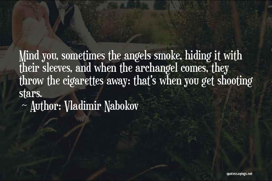 Vladimir Nabokov Quotes: Mind You, Sometimes The Angels Smoke, Hiding It With Their Sleeves, And When The Archangel Comes, They Throw The Cigarettes