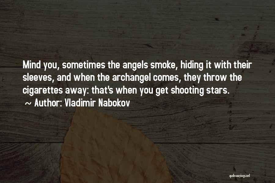 Vladimir Nabokov Quotes: Mind You, Sometimes The Angels Smoke, Hiding It With Their Sleeves, And When The Archangel Comes, They Throw The Cigarettes