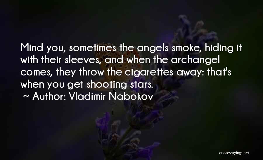 Vladimir Nabokov Quotes: Mind You, Sometimes The Angels Smoke, Hiding It With Their Sleeves, And When The Archangel Comes, They Throw The Cigarettes