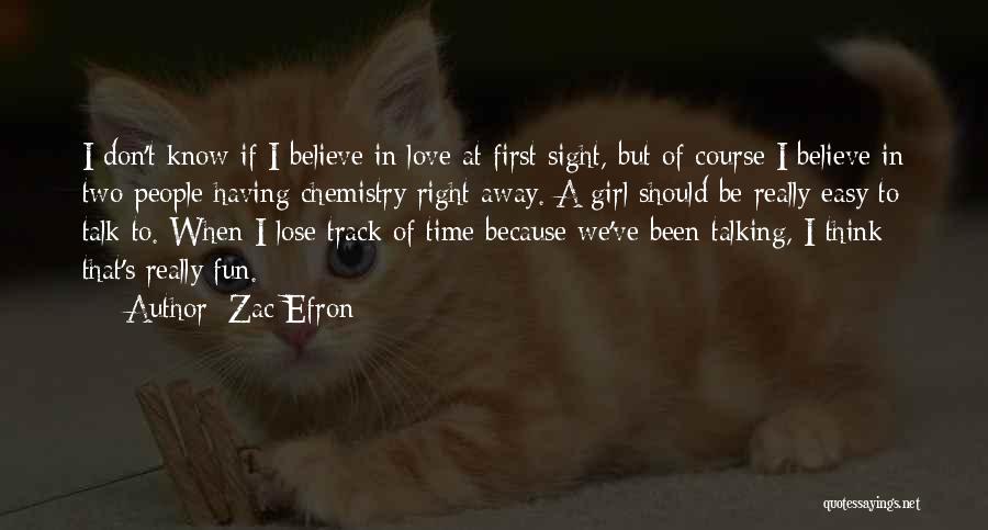 Zac Efron Quotes: I Don't Know If I Believe In Love At First Sight, But Of Course I Believe In Two People Having