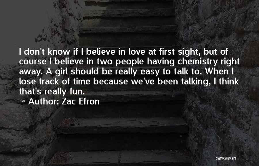 Zac Efron Quotes: I Don't Know If I Believe In Love At First Sight, But Of Course I Believe In Two People Having