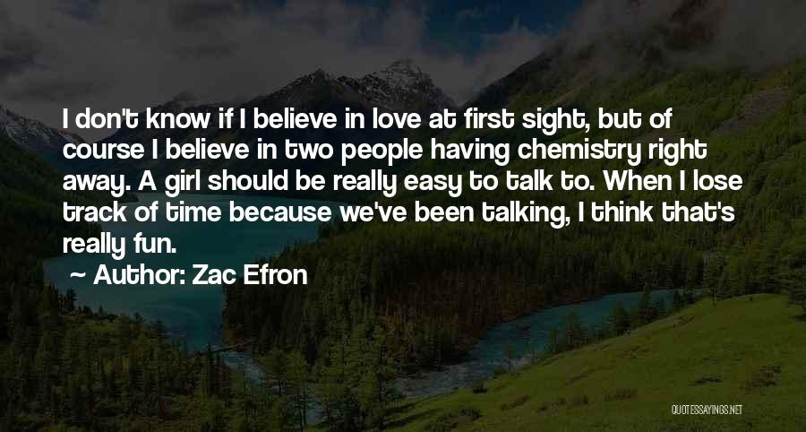 Zac Efron Quotes: I Don't Know If I Believe In Love At First Sight, But Of Course I Believe In Two People Having