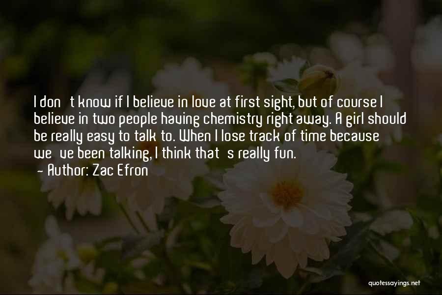 Zac Efron Quotes: I Don't Know If I Believe In Love At First Sight, But Of Course I Believe In Two People Having