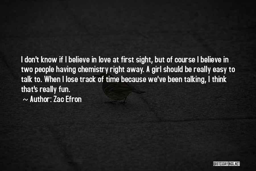 Zac Efron Quotes: I Don't Know If I Believe In Love At First Sight, But Of Course I Believe In Two People Having