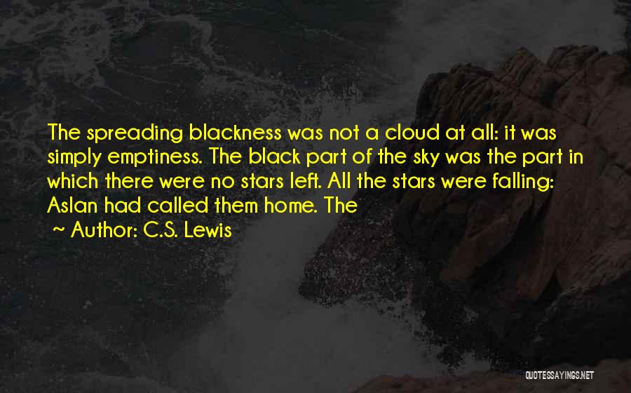 C.S. Lewis Quotes: The Spreading Blackness Was Not A Cloud At All: It Was Simply Emptiness. The Black Part Of The Sky Was