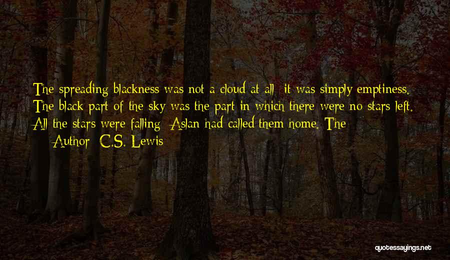 C.S. Lewis Quotes: The Spreading Blackness Was Not A Cloud At All: It Was Simply Emptiness. The Black Part Of The Sky Was