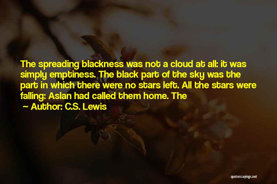 C.S. Lewis Quotes: The Spreading Blackness Was Not A Cloud At All: It Was Simply Emptiness. The Black Part Of The Sky Was