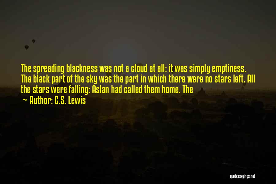 C.S. Lewis Quotes: The Spreading Blackness Was Not A Cloud At All: It Was Simply Emptiness. The Black Part Of The Sky Was