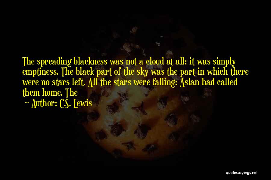 C.S. Lewis Quotes: The Spreading Blackness Was Not A Cloud At All: It Was Simply Emptiness. The Black Part Of The Sky Was