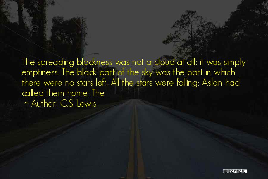 C.S. Lewis Quotes: The Spreading Blackness Was Not A Cloud At All: It Was Simply Emptiness. The Black Part Of The Sky Was