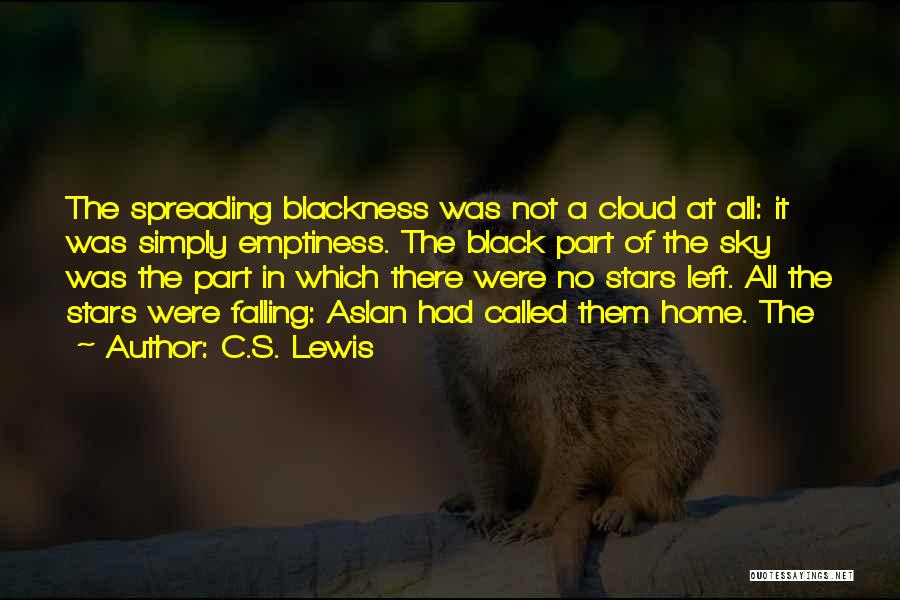 C.S. Lewis Quotes: The Spreading Blackness Was Not A Cloud At All: It Was Simply Emptiness. The Black Part Of The Sky Was