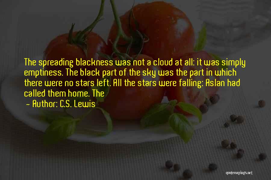 C.S. Lewis Quotes: The Spreading Blackness Was Not A Cloud At All: It Was Simply Emptiness. The Black Part Of The Sky Was