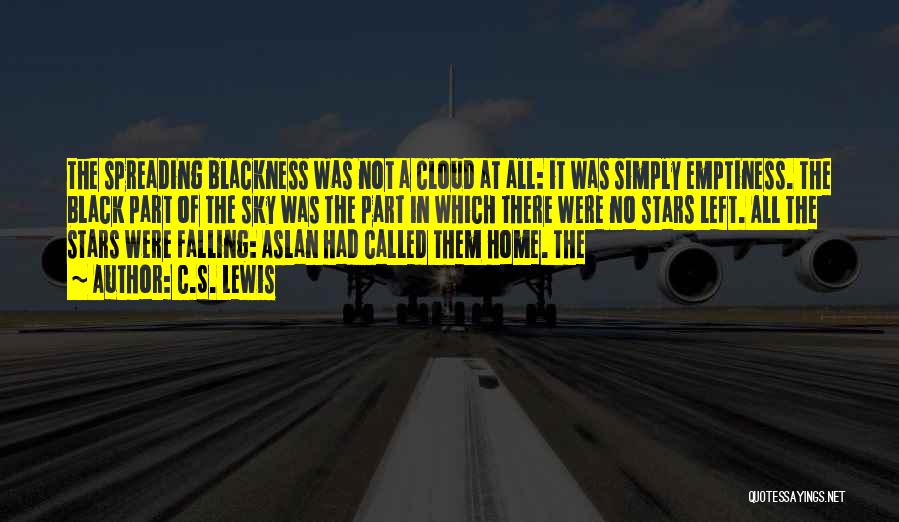 C.S. Lewis Quotes: The Spreading Blackness Was Not A Cloud At All: It Was Simply Emptiness. The Black Part Of The Sky Was