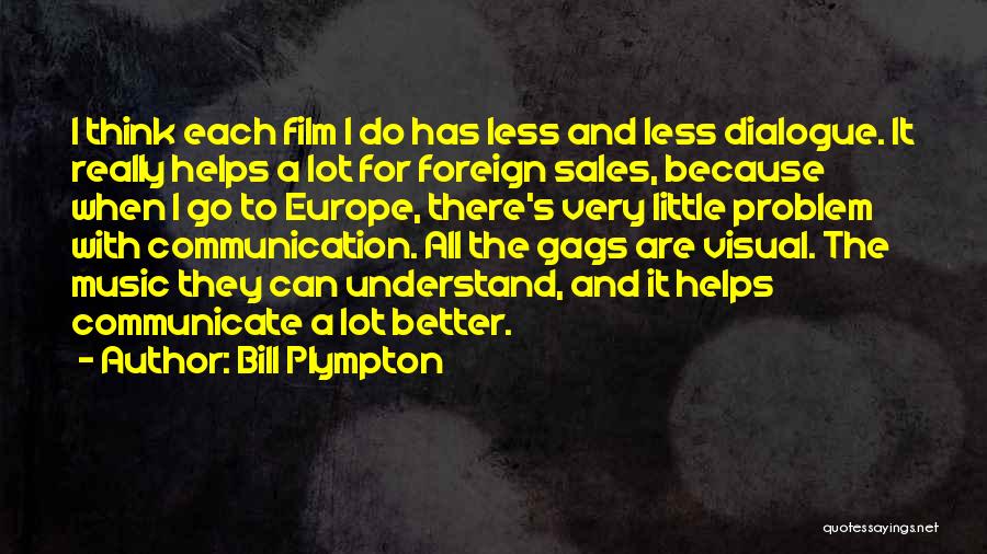 Bill Plympton Quotes: I Think Each Film I Do Has Less And Less Dialogue. It Really Helps A Lot For Foreign Sales, Because