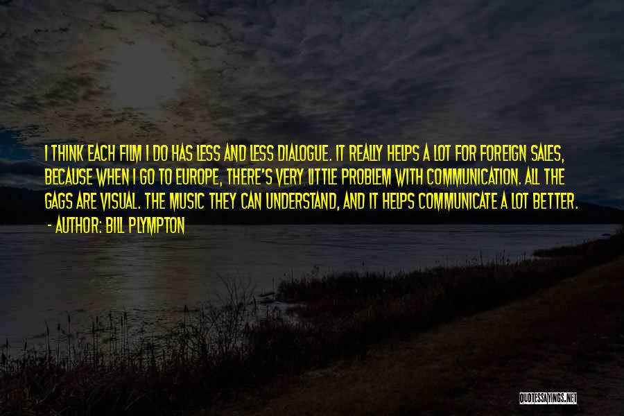 Bill Plympton Quotes: I Think Each Film I Do Has Less And Less Dialogue. It Really Helps A Lot For Foreign Sales, Because