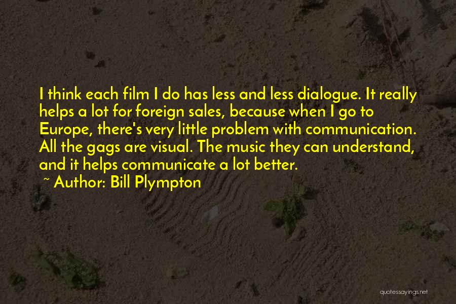 Bill Plympton Quotes: I Think Each Film I Do Has Less And Less Dialogue. It Really Helps A Lot For Foreign Sales, Because