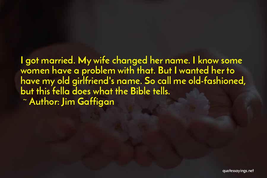 Jim Gaffigan Quotes: I Got Married. My Wife Changed Her Name. I Know Some Women Have A Problem With That. But I Wanted