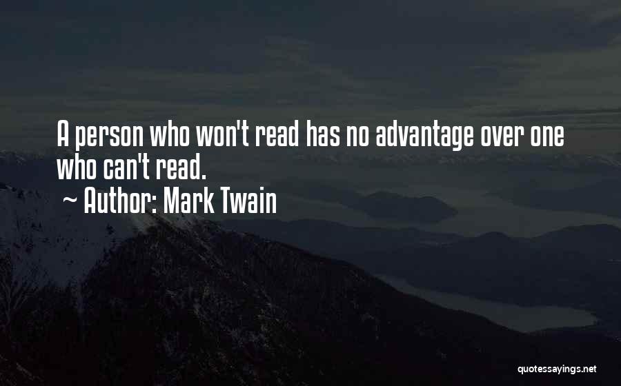 Mark Twain Quotes: A Person Who Won't Read Has No Advantage Over One Who Can't Read.