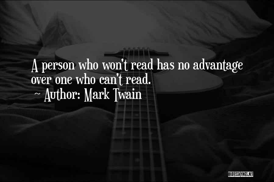 Mark Twain Quotes: A Person Who Won't Read Has No Advantage Over One Who Can't Read.