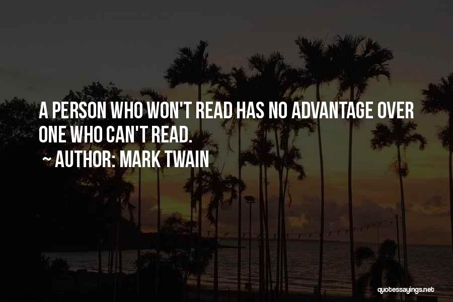 Mark Twain Quotes: A Person Who Won't Read Has No Advantage Over One Who Can't Read.