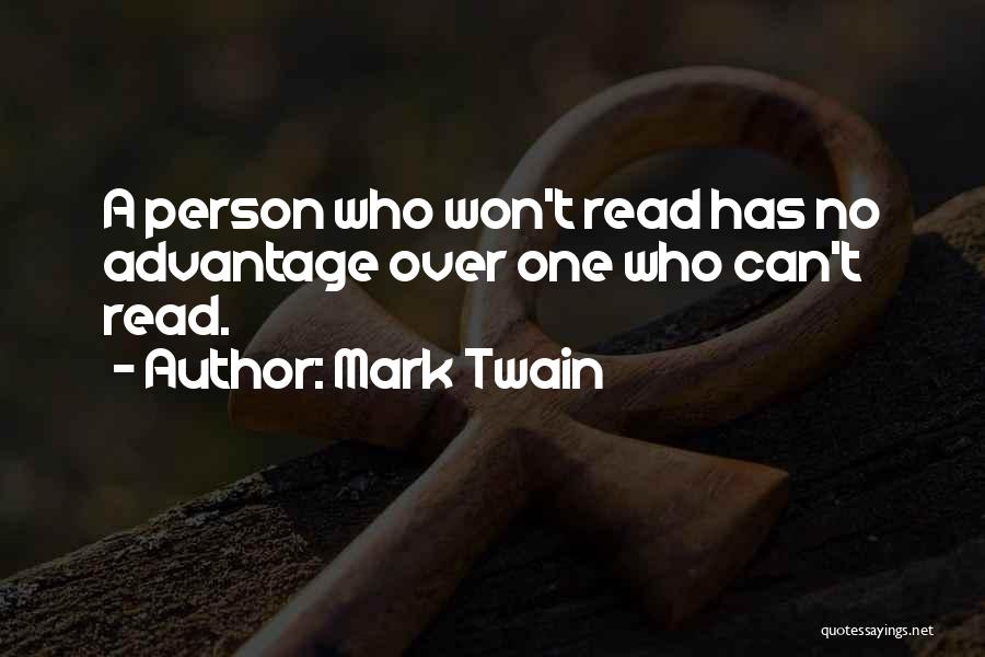 Mark Twain Quotes: A Person Who Won't Read Has No Advantage Over One Who Can't Read.