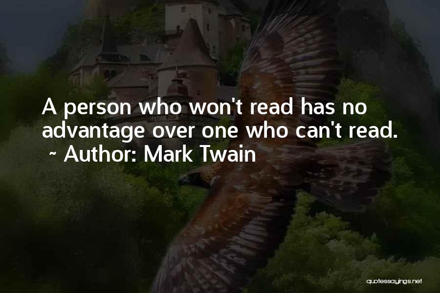 Mark Twain Quotes: A Person Who Won't Read Has No Advantage Over One Who Can't Read.