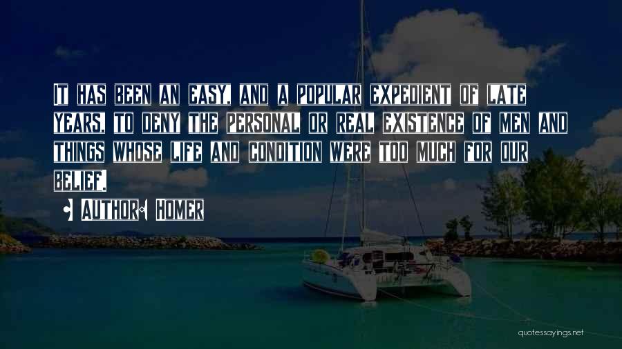 Homer Quotes: It Has Been An Easy, And A Popular Expedient Of Late Years, To Deny The Personal Or Real Existence Of