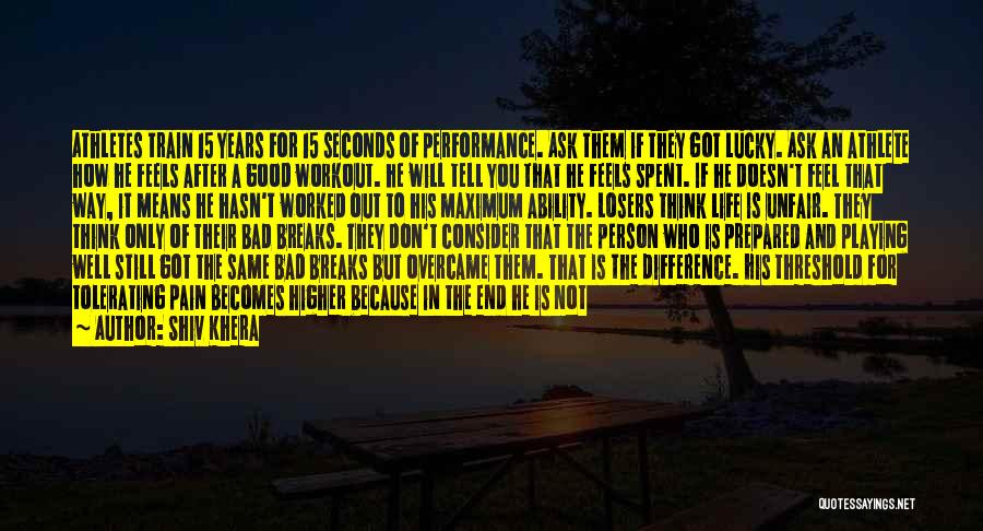 Shiv Khera Quotes: Athletes Train 15 Years For 15 Seconds Of Performance. Ask Them If They Got Lucky. Ask An Athlete How He