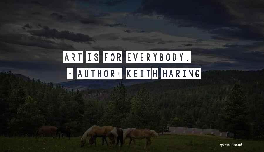 Keith Haring Quotes: Art Is For Everybody.