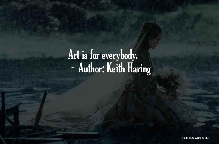 Keith Haring Quotes: Art Is For Everybody.