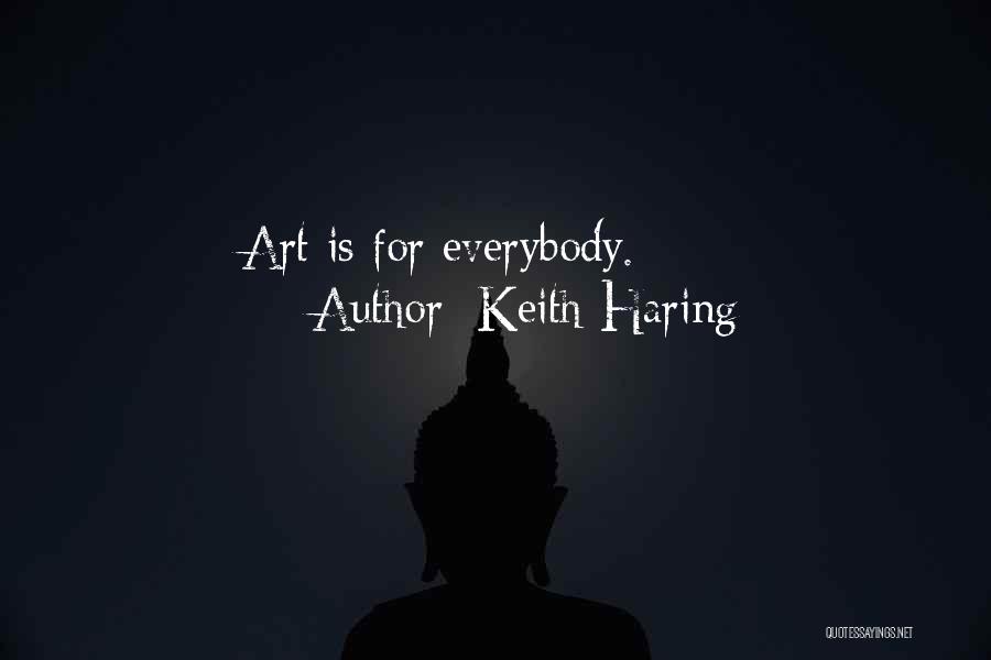 Keith Haring Quotes: Art Is For Everybody.