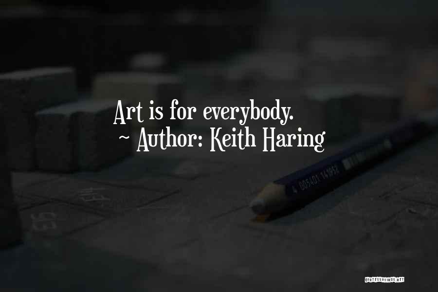 Keith Haring Quotes: Art Is For Everybody.