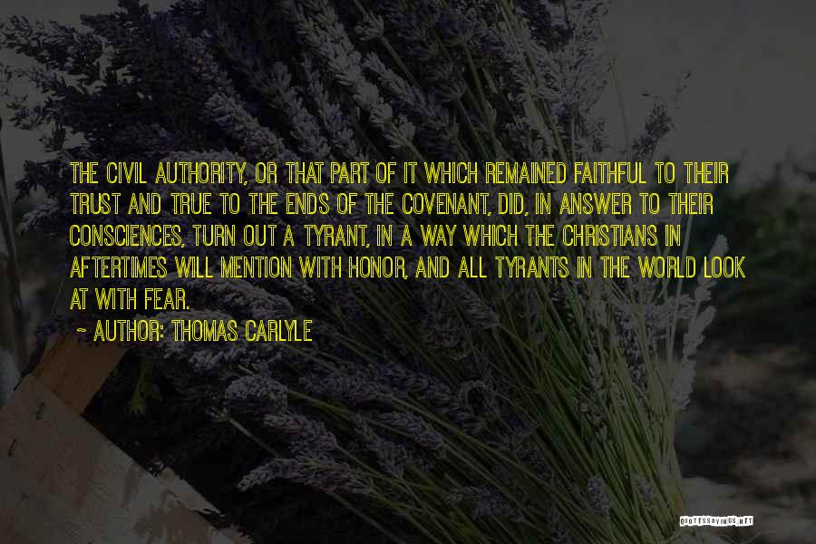 Thomas Carlyle Quotes: The Civil Authority, Or That Part Of It Which Remained Faithful To Their Trust And True To The Ends Of