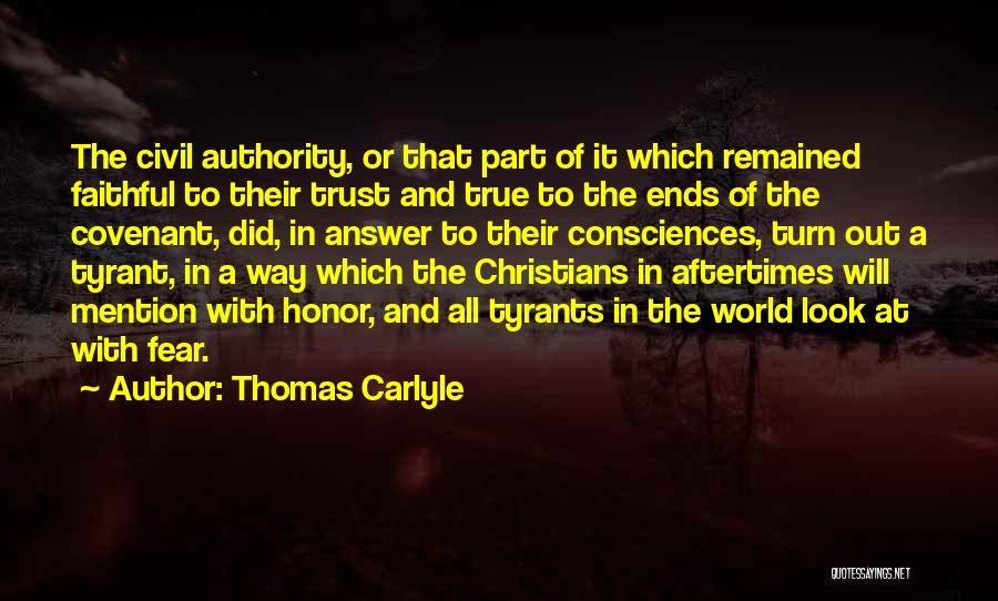 Thomas Carlyle Quotes: The Civil Authority, Or That Part Of It Which Remained Faithful To Their Trust And True To The Ends Of