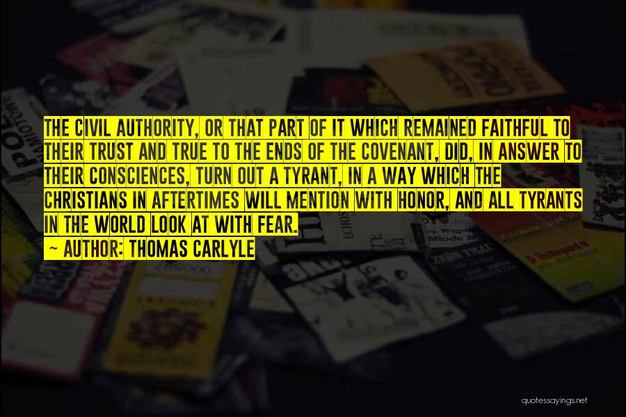 Thomas Carlyle Quotes: The Civil Authority, Or That Part Of It Which Remained Faithful To Their Trust And True To The Ends Of