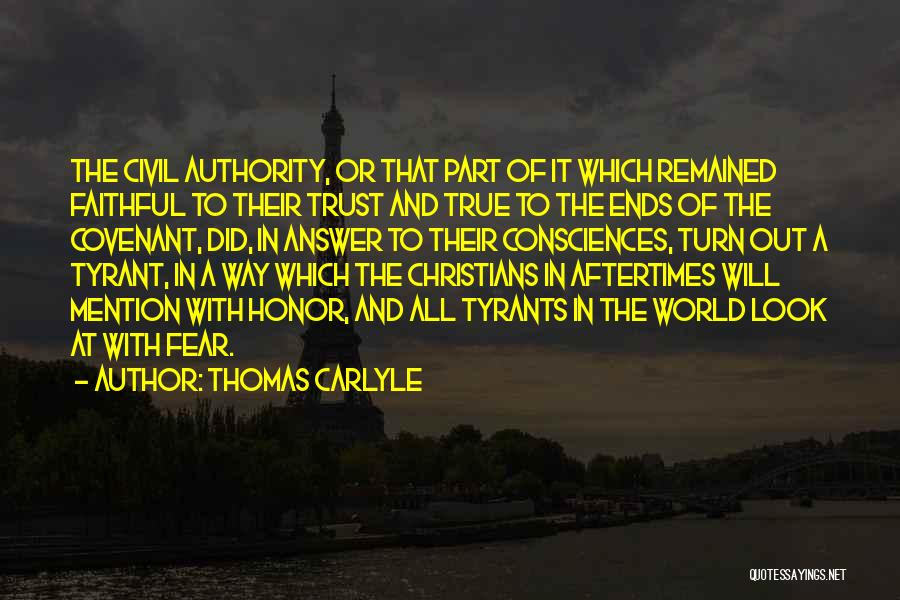 Thomas Carlyle Quotes: The Civil Authority, Or That Part Of It Which Remained Faithful To Their Trust And True To The Ends Of