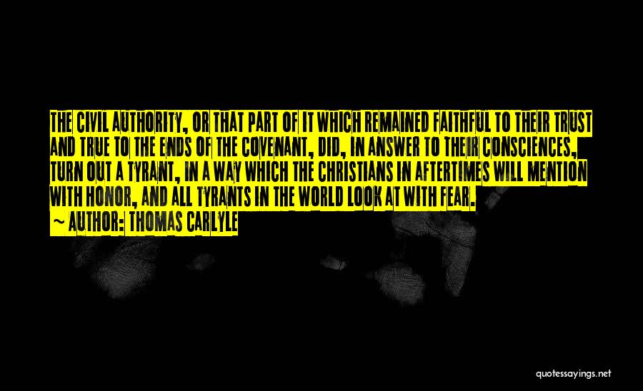 Thomas Carlyle Quotes: The Civil Authority, Or That Part Of It Which Remained Faithful To Their Trust And True To The Ends Of